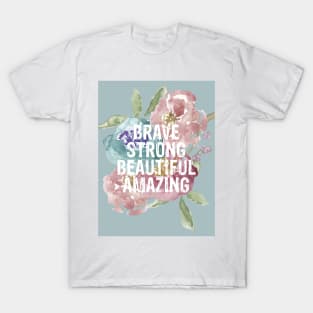 BRAVE, STRONG, BEAUTIFUL, AMAZING T-Shirt